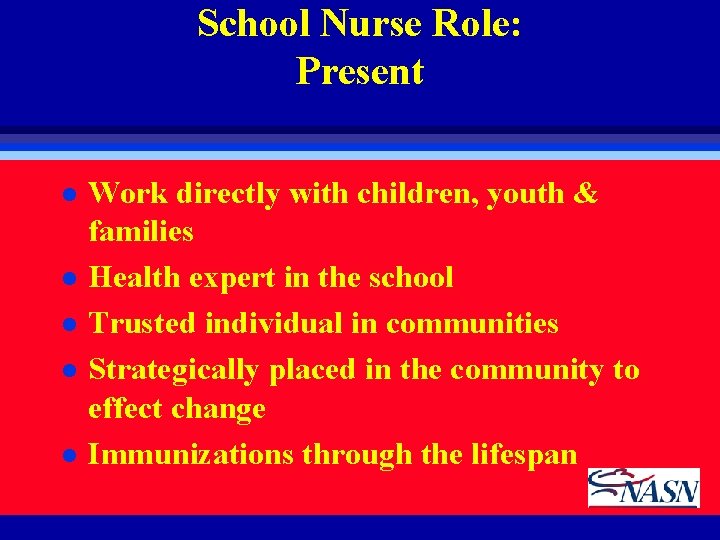 School Nurse Role: Present l l l Work directly with children, youth & families