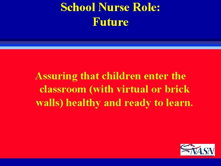 School Nurse Role: Future Assuring that children enter the classroom (with virtual or brick