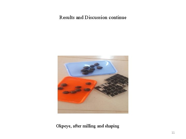 Results and Discussion continue Okpeye, after milling and shaping 11 