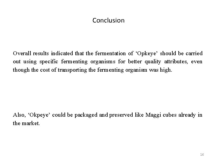 Conclusion Overall results indicated that the fermentation of ‘Opkeye’ should be carried out using