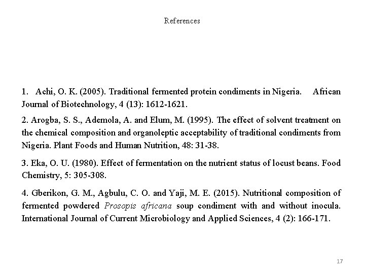 References 1. Achi, O. K. (2005). Traditional fermented protein condiments in Nigeria. Journal of
