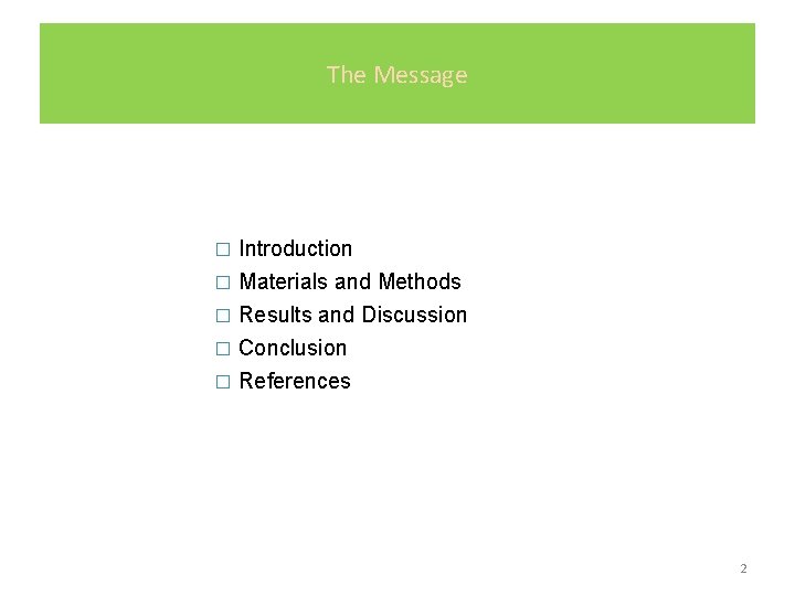 The Message Introduction � Materials and Methods � Results and Discussion � Conclusion �