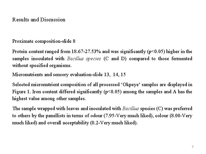 Results and Discussion Proximate composition-slide 8 Protein content ranged from 18. 67 -27. 53%