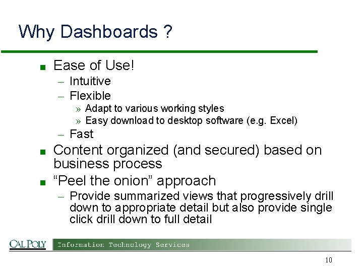 Why Dashboards ? ■ Ease of Use! – Intuitive – Flexible » Adapt to