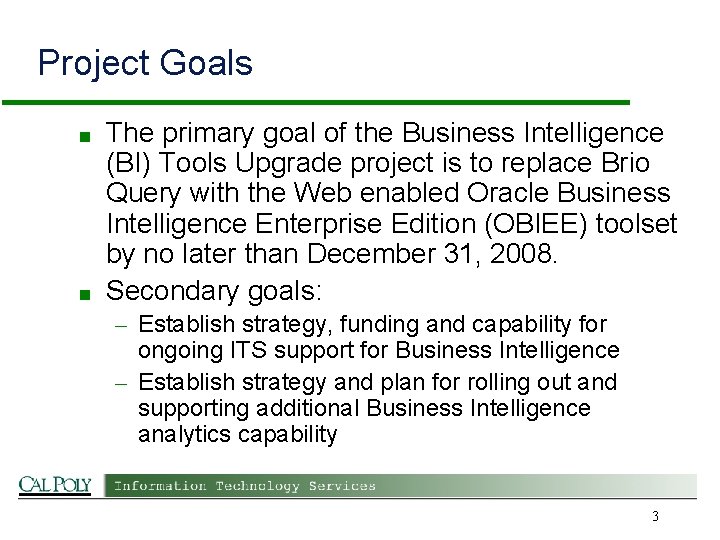 Project Goals ■ ■ The primary goal of the Business Intelligence (BI) Tools Upgrade