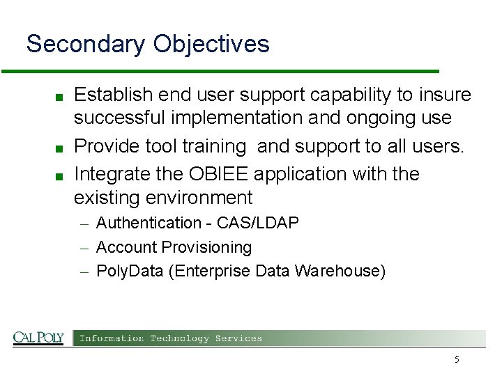 Secondary Objectives ■ ■ ■ Establish end user support capability to insure successful implementation