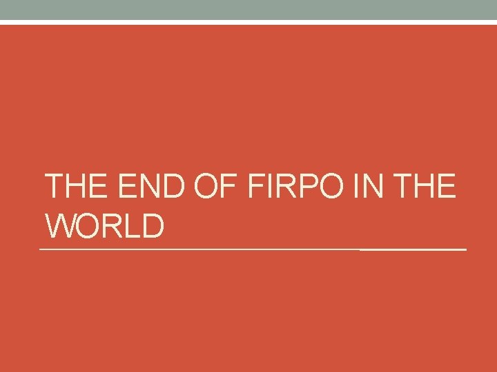 THE END OF FIRPO IN THE WORLD 