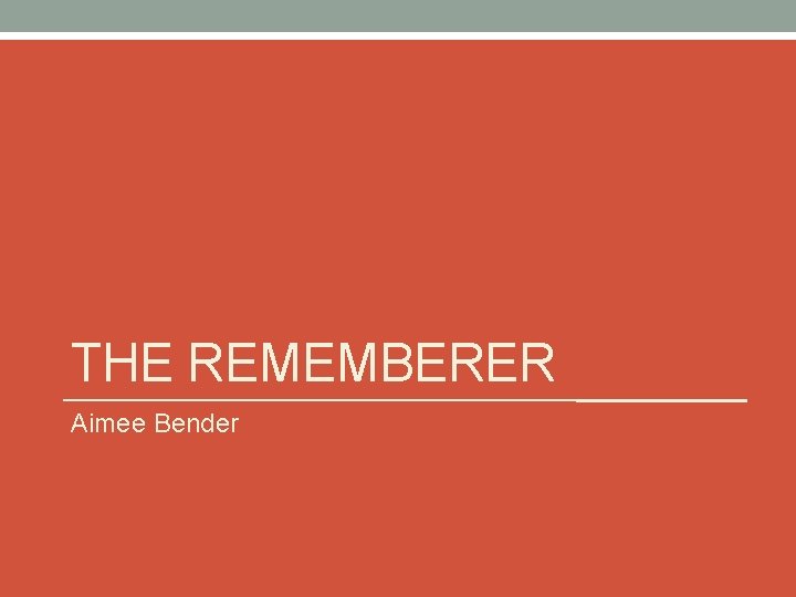 THE REMEMBERER Aimee Bender 