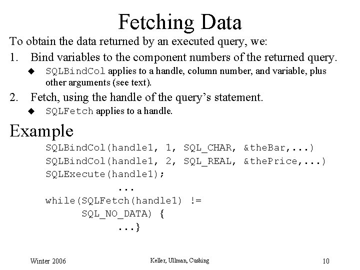 Fetching Data To obtain the data returned by an executed query, we: 1. Bind Fetching Data To obtain the data returned by an executed query, we: 1. Bind
