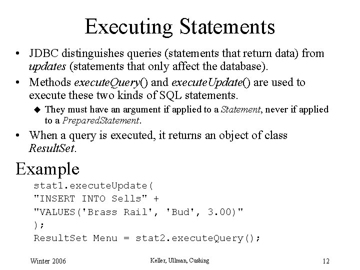 Executing Statements • JDBC distinguishes queries (statements that return data) from updates (statements that Executing Statements • JDBC distinguishes queries (statements that return data) from updates (statements that