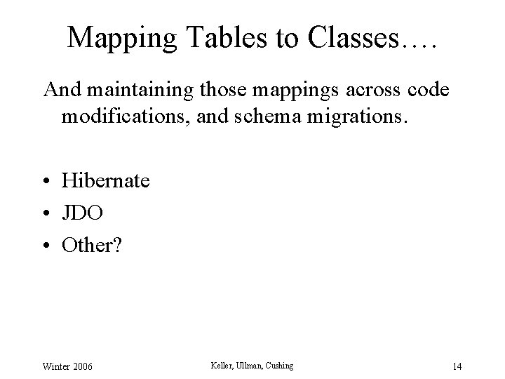 Mapping Tables to Classes…. And maintaining those mappings across code modifications, and schema migrations. Mapping Tables to Classes…. And maintaining those mappings across code modifications, and schema migrations.