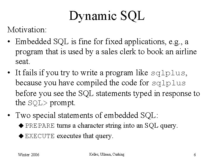 Dynamic SQL Motivation: • Embedded SQL is fine for fixed applications, e. g. , Dynamic SQL Motivation: • Embedded SQL is fine for fixed applications, e. g. ,