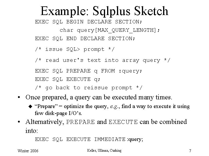 Example: Sqlplus Sketch EXEC SQL BEGIN DECLARE SECTION; char query[MAX_QUERY_LENGTH]; EXEC SQL END DECLARE