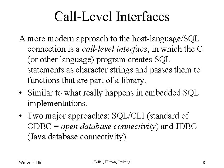 Call-Level Interfaces A more modern approach to the host-language/SQL connection is a call-level interface, Call-Level Interfaces A more modern approach to the host-language/SQL connection is a call-level interface,