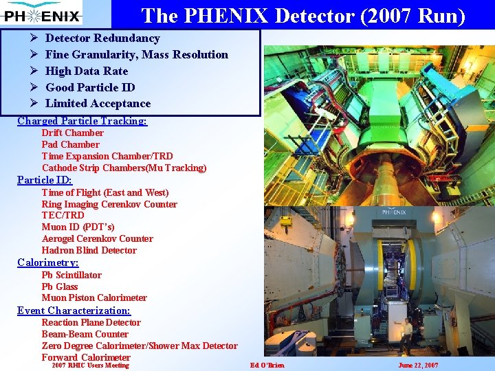The PHENIX Detector (2007 Run) Ø Ø Ø Detector Redundancy Fine Granularity, Mass Resolution