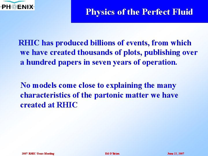 Physics of the Perfect Fluid RHIC has produced billions of events, from which we