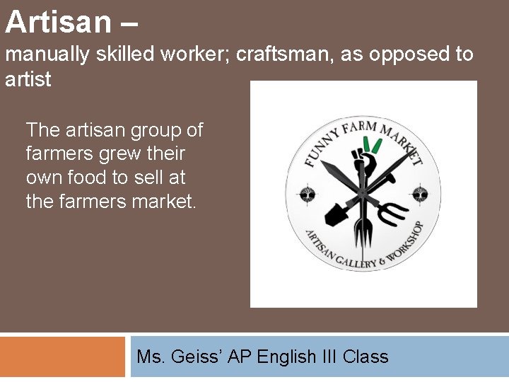 Artisan – manually skilled worker; craftsman, as opposed to artist The artisan group of