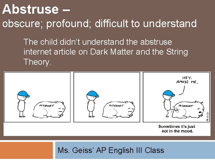 Abstruse – obscure; profound; difficult to understand The child didn’t understand the abstruse internet