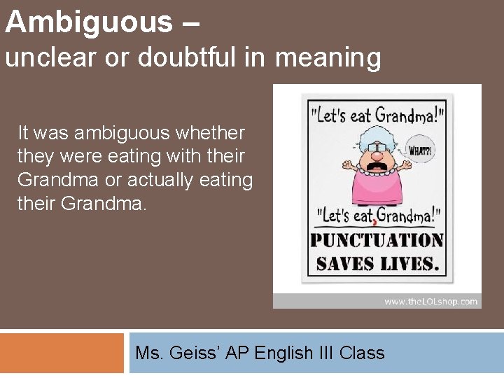 Ambiguous – unclear or doubtful in meaning It was ambiguous whether they were eating