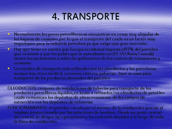 4. TRANSPORTE § Normalmente, los pozos petrolíferos se encuentran en zonas muy alejadas de