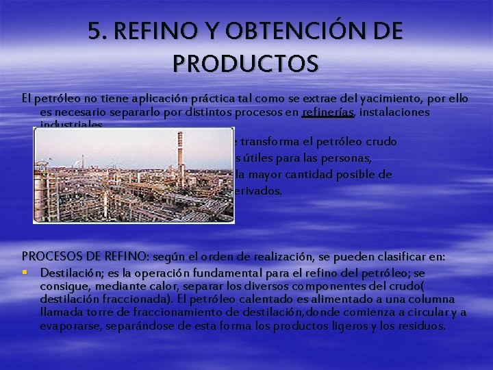 5. REFINO Y OBTENCIÓN DE PRODUCTOS El petróleo no tiene aplicación práctica tal como