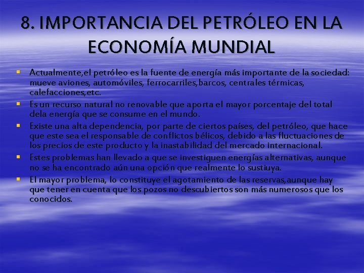 8. IMPORTANCIA DEL PETRÓLEO EN LA ECONOMÍA MUNDIAL § Actualmente, el petróleo es la