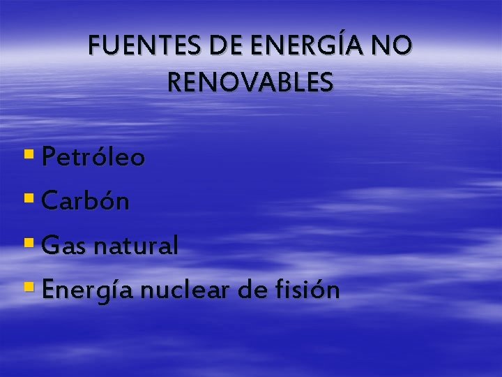 FUENTES DE ENERGÍA NO RENOVABLES § Petróleo § Carbón § Gas natural § Energía