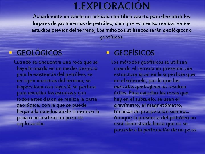 1. EXPLORACIÓN Actualmente no existe un método científico exacto para descubrir los lugares de