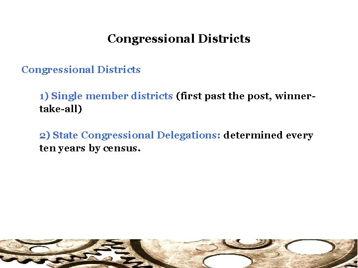 Congressional Districts 1) Single member districts (first past the post, winnertake-all) 2) State Congressional