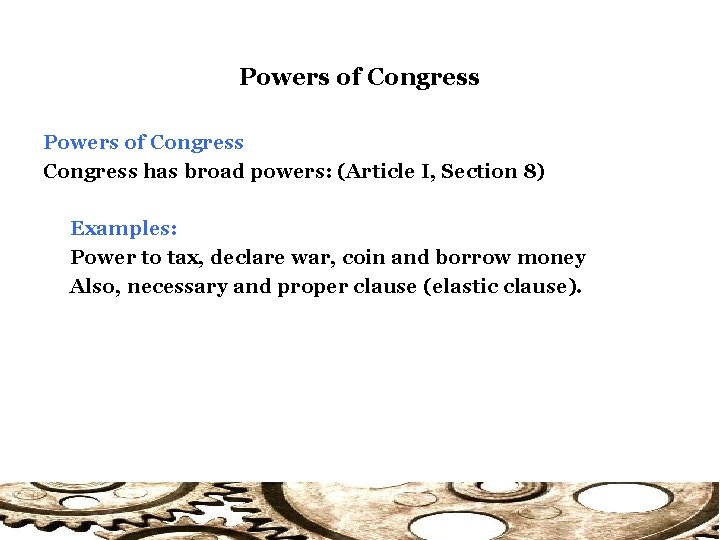 Powers of Congress has broad powers: (Article I, Section 8) Examples: Power to tax,