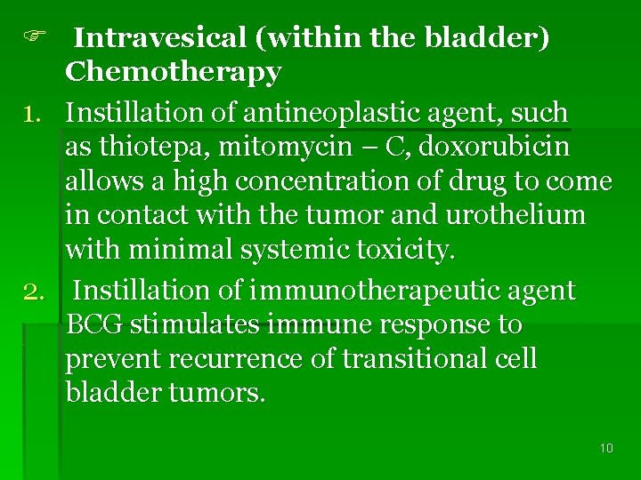 F Intravesical (within the bladder) Chemotherapy 1. Instillation of antineoplastic agent, such as thiotepa,