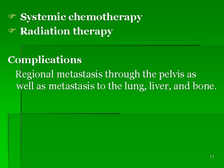 F Systemic chemotherapy F Radiation therapy Complications Regional metastasis through the pelvis as well