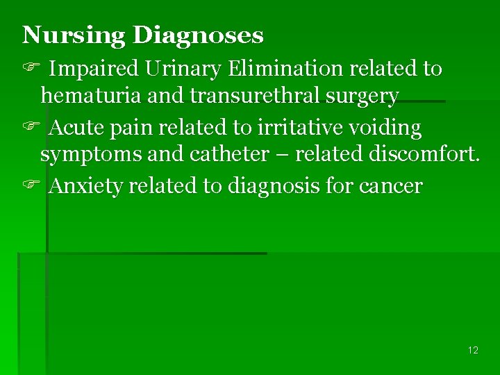 Nursing Diagnoses F Impaired Urinary Elimination related to hematuria and transurethral surgery F Acute