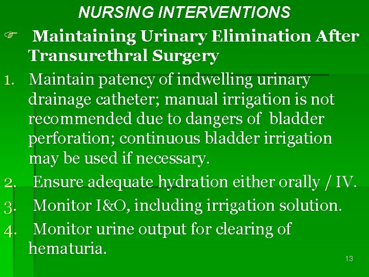 F 1. 2. 3. 4. NURSING INTERVENTIONS Maintaining Urinary Elimination After Transurethral Surgery Maintain