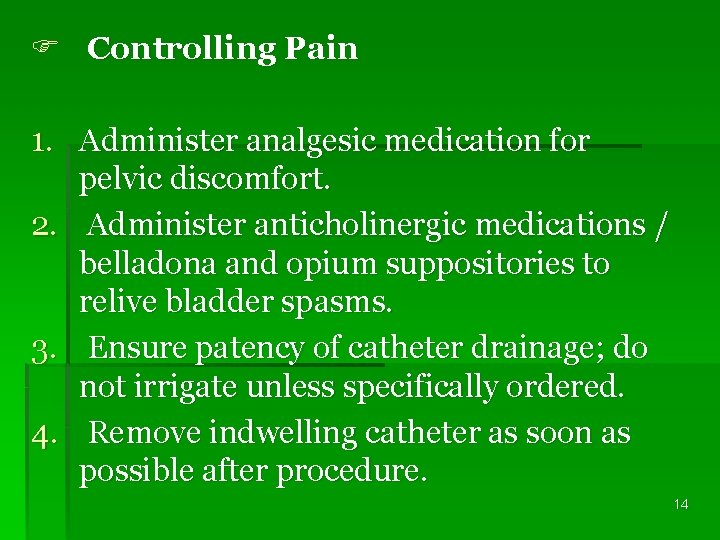 F Controlling Pain 1. Administer analgesic medication for pelvic discomfort. 2. Administer anticholinergic medications