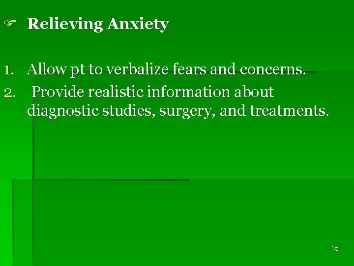 F Relieving Anxiety 1. Allow pt to verbalize fears and concerns. 2. Provide realistic