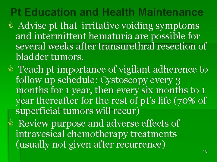 Pt Education and Health Maintenance C Advise pt that irritative voiding symptoms and intermittent