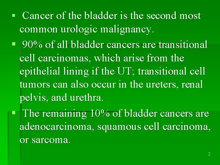 § Cancer of the bladder is the second most common urologic malignancy. § 90%