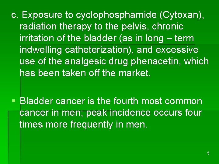 c. Exposure to cyclophosphamide (Cytoxan), radiation therapy to the pelvis, chronic irritation of the