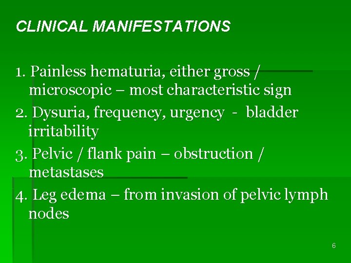 CLINICAL MANIFESTATIONS 1. Painless hematuria, either gross / microscopic – most characteristic sign 2.