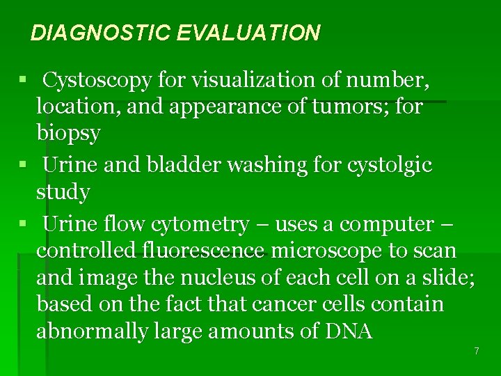 DIAGNOSTIC EVALUATION § Cystoscopy for visualization of number, location, and appearance of tumors; for