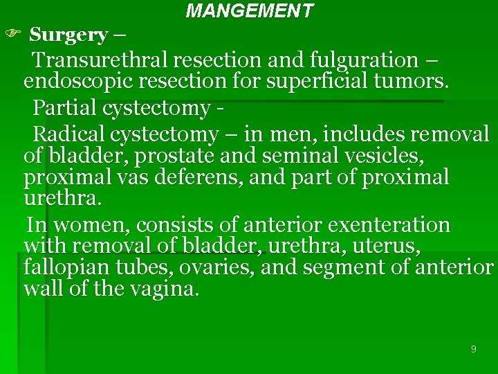 MANGEMENT F Surgery – Transurethral resection and fulguration – endoscopic resection for superficial tumors.