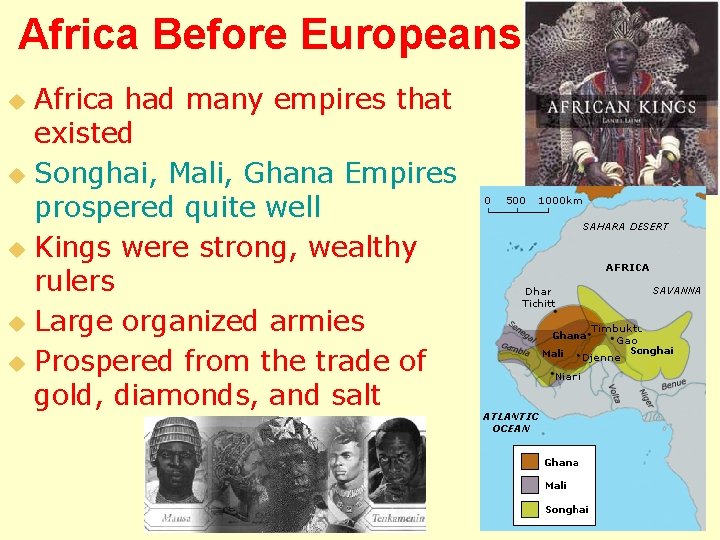 Africa Before Europeans Africa had many empires that existed u Songhai, Mali, Ghana Empires