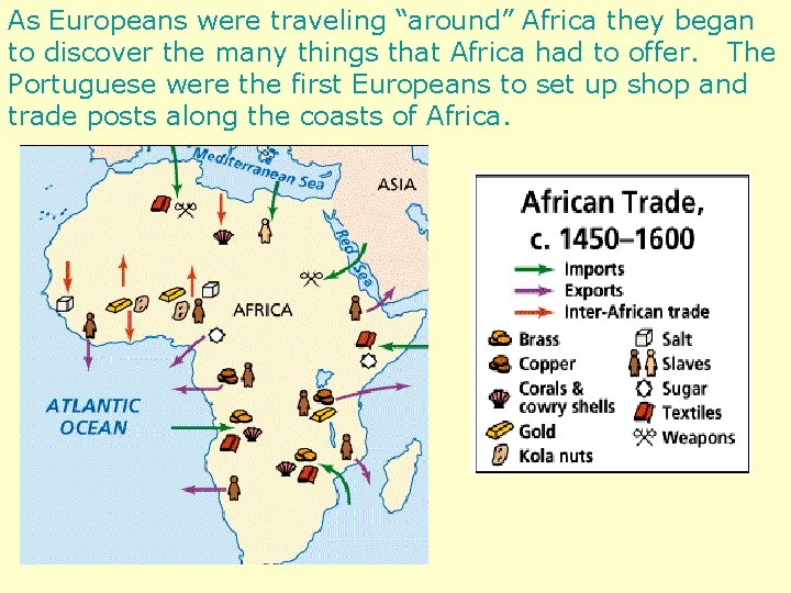 As Europeans were traveling “around” Africa they began to discover the many things that