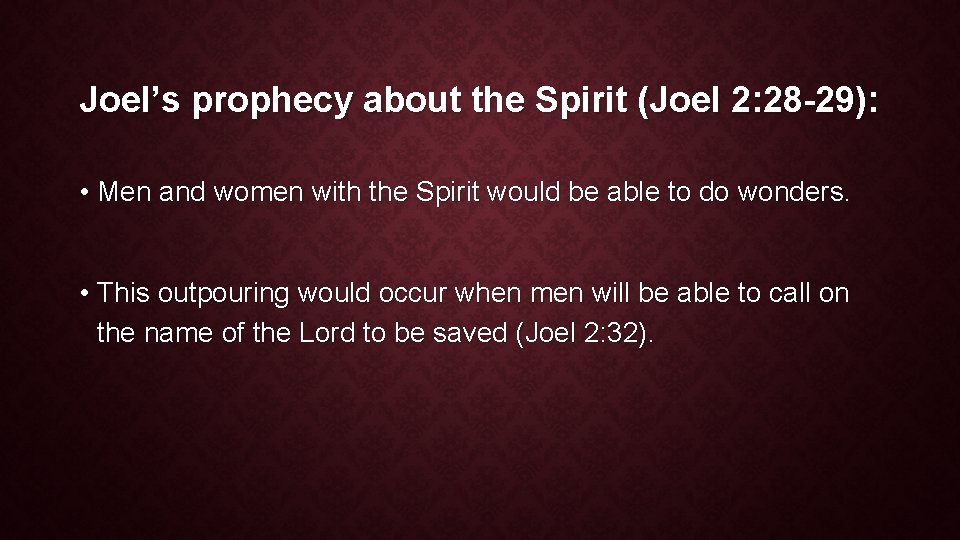 Joel’s prophecy about the Spirit (Joel 2: 28 -29): • Men and women with