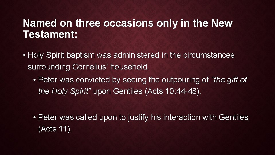 Named on three occasions only in the New Testament: • Holy Spirit baptism was