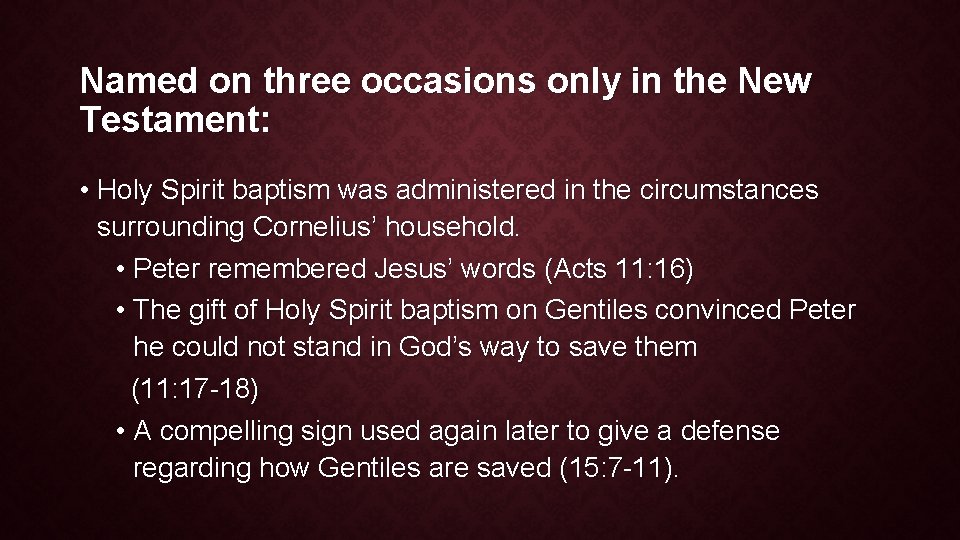 Named on three occasions only in the New Testament: • Holy Spirit baptism was