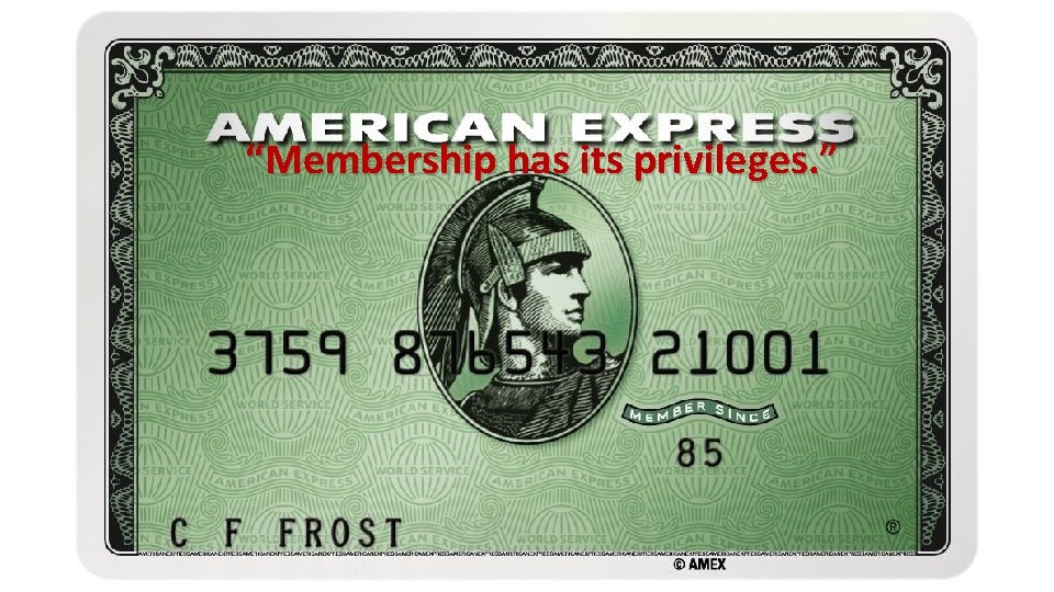 “Membership has its privileges. ” 