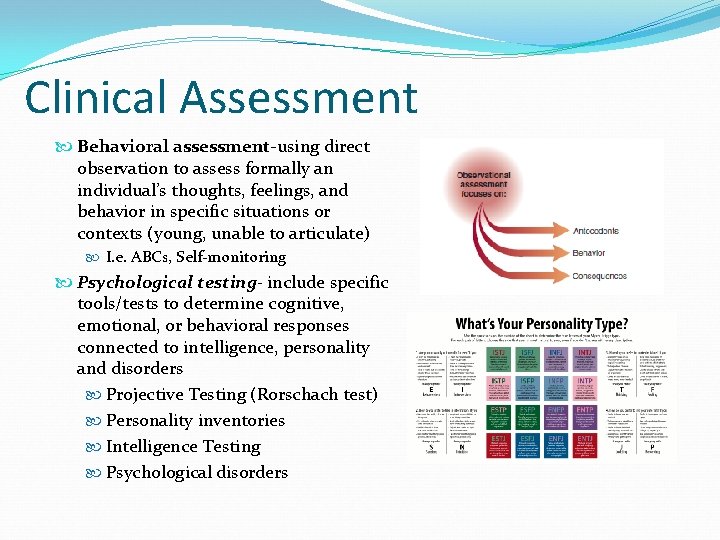 Clinical Assessment Behavioral assessment-using direct observation to assess formally an individual’s thoughts, feelings, and