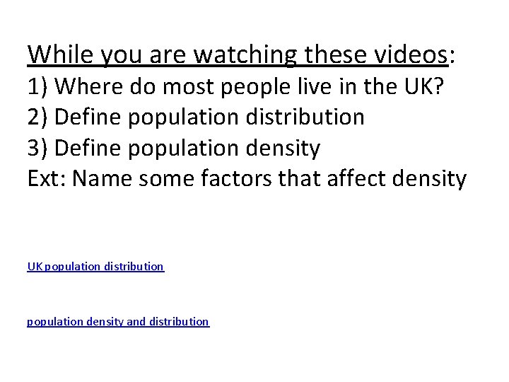 While you are watching these videos: 1) Where do most people live in the